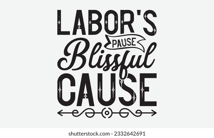Labor's Pause Blissful Cause - Labor svg typography t-shirt design. celebration in calligraphy text or font Labor in the Middle East. Greeting cards, templates, and mugs. EPS 10. svg