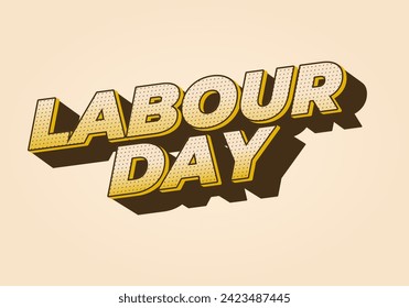 Labour day. Text effect design in eye catching colors and 3D look