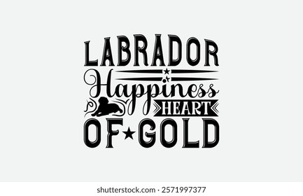 Labrador Happiness Heart of Gold - Labrador Retriever Dog t - shirt design, Isolated on white background, Illustration for prints and bags, posters, cards, Calligraphy graphic design. EPS 10