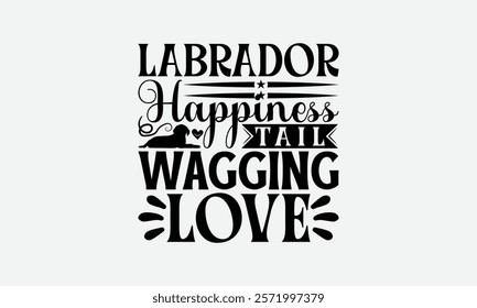 Labrador Happiness Tail Wagging Love - Labrador Retriever Dog t - shirt design, Isolated on white background, Illustration for prints and bags, posters, cards, Calligraphy graphic design. EPS 10