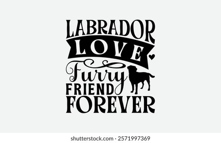 Labrador Love Furry Friend Forever  - Labrador Retriever Dog t - shirt design, Hand drawn vintage lettering, illustration for prints on bags, posters Vector template, EPS 10