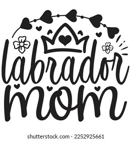 Labrador Mom - Mom Mama Mother's Day T-shirt And SVG Design, Mom Mama SVG Quotes Design, Vector EPS Editable Files, can you download this Design Bundle.