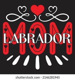 Labrador Mom - Mom-Mother's Day T-shirt And SVG Design, Vector File, can you download.