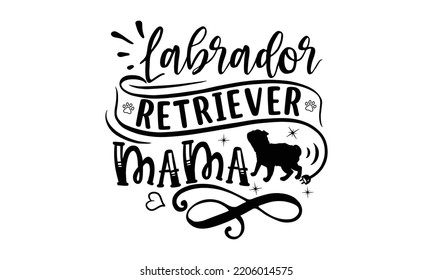 labrador retriever mama - Labrador retriever t shirts design, Calligraphy design, Isolated on white background, SVG, EPS 10