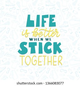 Lacrosse lettering. Life is better when we stick together. Stilish sport had lettering. Sport phrase