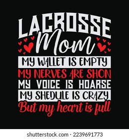 Lacrosse Mom My Wallet Is Empty My Nerves are Shot My Voice