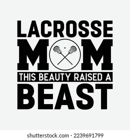 Lacrosse Mom This Beauty Raised A Beast svg