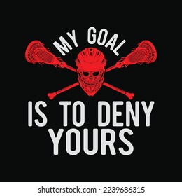 Lacrosse My Goal Is To Deny You rs Funny t-shirt design