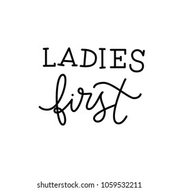 Ladies first. Hand drawn lettering quote about girls. Modern brush calligraphy. Isolated on white background.