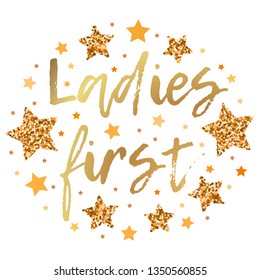 Ladies first.  Hand drawn motivation, inspiration phrase. Isolated print. 