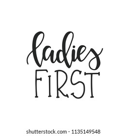 Ladies first Hand drawn typography poster or cards. Conceptual handwritten phrase.T shirt hand lettered calligraphic design. Inspirational vector