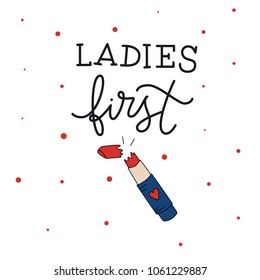 Ladies first. Hand drawn vector lipstick illustration. Girl power phrase. Motivational quote. Ink illustration. Modern brush calligraphy. Isolated on white background.