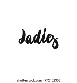 Ladies - hand drawn lettering phrase about feminism isolated on the white background. Fun brush ink inscription for photo overlays, greeting card or print, poster design