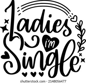 Ladies Im Single Quotes. Funny Valentine Lettering Quotes For Printable Poster, Tote Bag, Mugs, T-Shirt Design.
