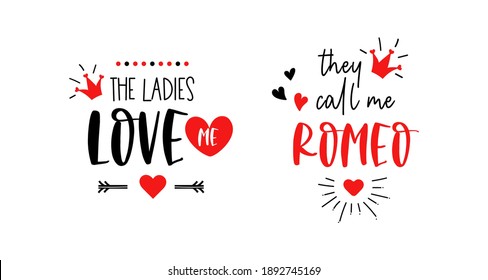 The ladies love me. They call me Romeo. Happy Valentine's day vector typography for baby girl or boy. Kids' first celebration lettering. Text design for cards and clothes. Cartoon illustration.