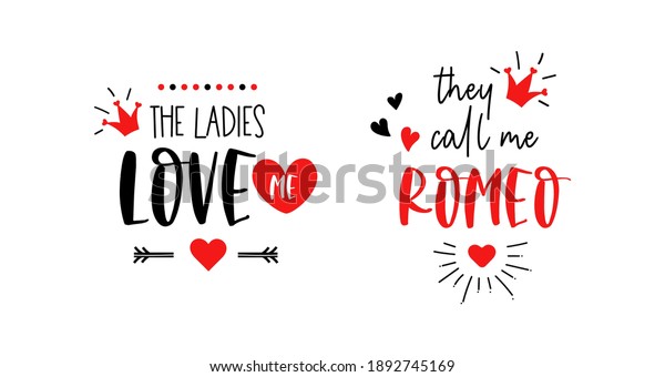 The ladies love me. They call me Romeo.\
Happy Valentine\'s day vector typography for baby girl or boy. Kids\'\
first celebration lettering. Text design for cards and clothes.\
Cartoon illustration.