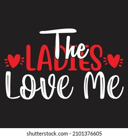 The Ladies Love Me T-Shirt Design, You Can Download The Vector Files.