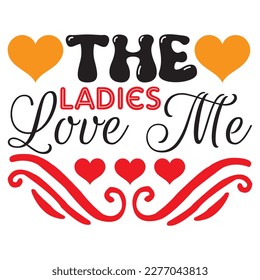 The Ladies Love Me t-shirt design vector file