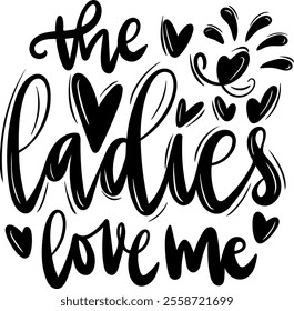 the ladies love me valentines day black vector graphic design and cut file