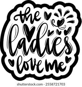 the ladies love me valentines day black vector graphic design and cut file