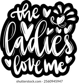 the ladies love me valentines day black vector graphic design and cut file