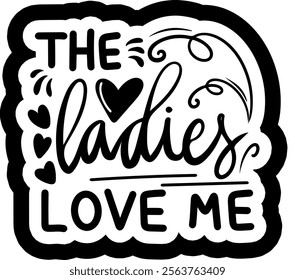 the ladies love me valentines day black vector graphic design and cut file