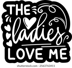 the ladies love me valentines day black vector graphic design and cut file