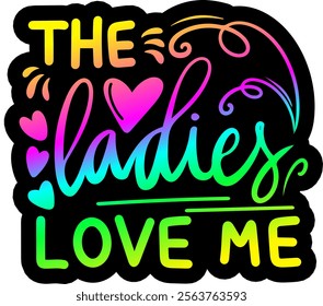 the ladies love me valentines day colorful bright rainbow graphic design