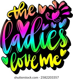 the ladies love me valentines day quote rainbow colorful bright vibrant vector graphic design and cut file