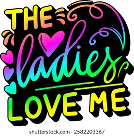 the ladies love me valentines day quote rainbow colorful bright vibrant vector graphic design and cut file