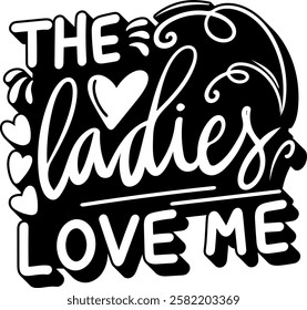 the ladies love me valentines day quote black vector graphic design and cut file