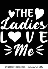 The ladies love me vector art design, eps file. design file for t-shirt. SVG, EPS cuttable design file