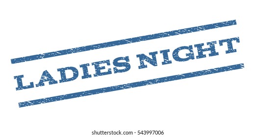 Ladies Night watermark stamp. Text caption between parallel lines with grunge design style. Rubber seal stamp with unclean texture. Vector cobalt blue color ink imprint on a white background.