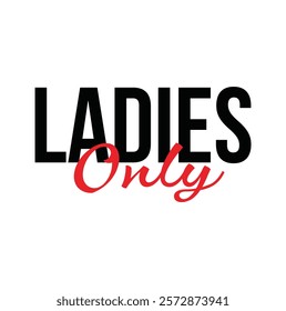 Ladies Only text for T-shirt and other use.