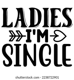 Ladies I'm Single   T shirt design Vector File