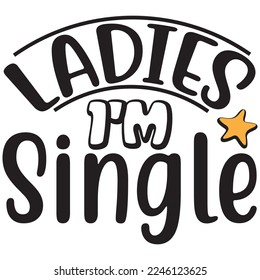 ladies i'm single t shirt design
