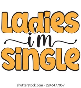 ladies i'm single t shirt design