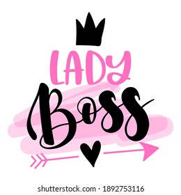 Lady boss - Feminism slogan with hand drawn lettering. Print for poster, card. Stylish girl text with motivational symbols. Vector illustration. 