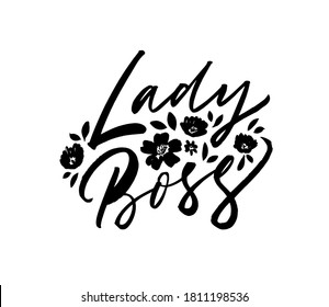 Lady Boss hand lettering quote with flowers. Vector brush calligraphy isolated on white background. Typography quote for Boss's Day. Feminism and business women concept. Poster, greeting card, banner