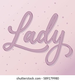 Lady calligraphy. Hand made script. Brush lettering. Phrase for posters, t-shirts and cards. Vector design.