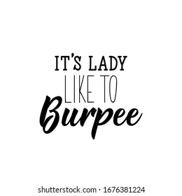 It is lady like to burpee. Lettering. Can be used for prints bags, t-shirts, posters, cards. Calligraphy vector. Ink illustration.