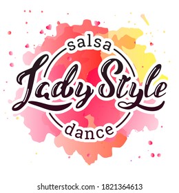 Lady Style Salsa Dance. Hand written phrase "Lady Style Salsa Dance" on a red watercolor background. Can be used for 
logo, flyer, invitation or t-shirt print. Vector 10 EPS.