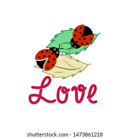 Ladybirds on leaf and lettering love. Illustration ladybug. Cute colorful sign red insect symbol spring, summer, garden. Template for t shirt, apparel, card, poster. Design element Vector illustration