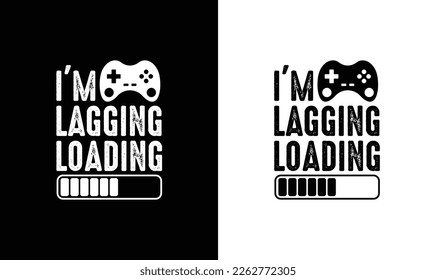 I'm Lagging Loading Gaming Quote T shirt design, typography