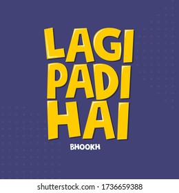 "Lagi Padi Hai - Bhookh" has double meaning, "Lagi Padi Hai" means I am screwed and "Bhookh" in small font means Hunger. The design means "I'm starving". - Vector - Illustration Quote Design.