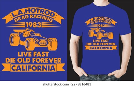 L.A.HOTROD DRAG RACHING 1983 LIVE FAST DIE OLD FOREVER CALIFORNIA T-Shirt Design Vector Files.