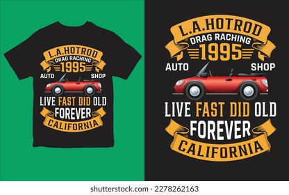 L.A.hotrod drag raching 1995 auto shop live fast did old forever california t-shirt design vector
