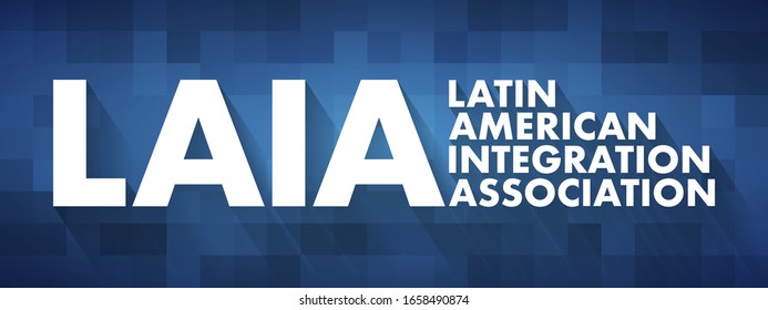 LAIA Latin American Integration Association - inter-governmental organization that aims to promote the economic integration in the common marketplace, acronym text concept background