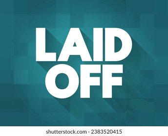 Laid Off - means that your employer is terminating your contract, text concept background