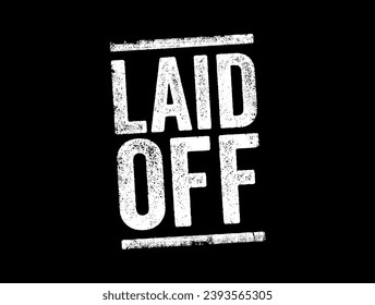 Laid Off - means that your employer is terminating your contract, text concept stamp